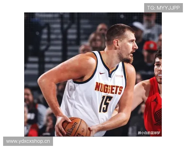 约基奇的怒火与小白胖子的反击揭示了他不为人知的一面